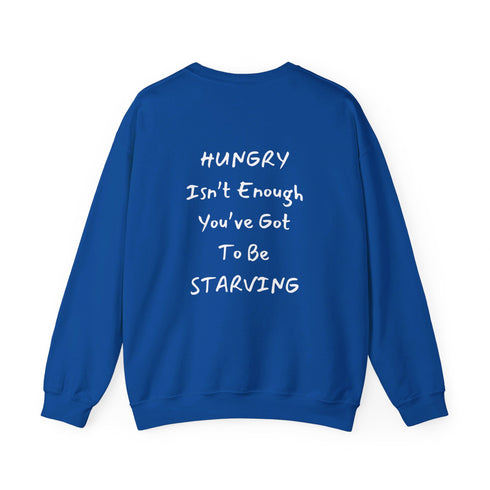 Hungry Isn't enough you're got to be starving Unisex Heavy Blend™ Crewneck Sweatshirt