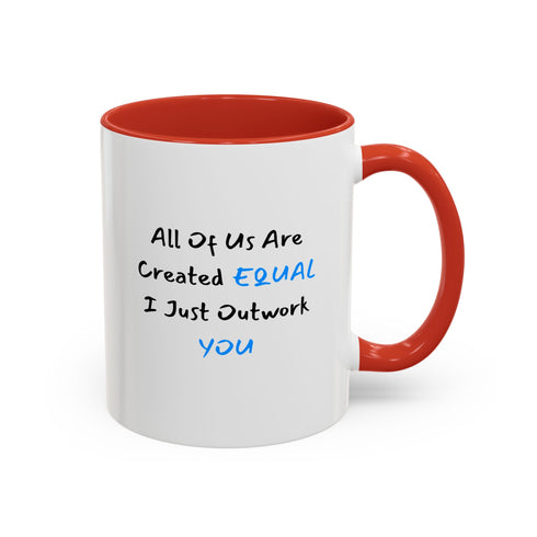 All Of Us Are Created Equal, I Just Outwork You - Resilient Minds Accent Coffee Mug (11oz & 15oz)