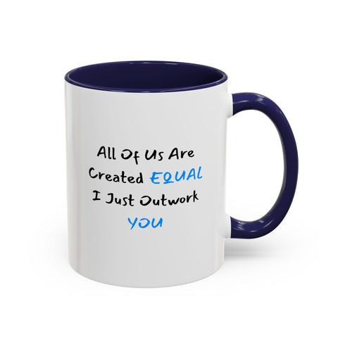 All Of Us Are Created Equal, I Just Outwork You - Resilient Minds Accent Coffee Mug (11oz & 15oz)