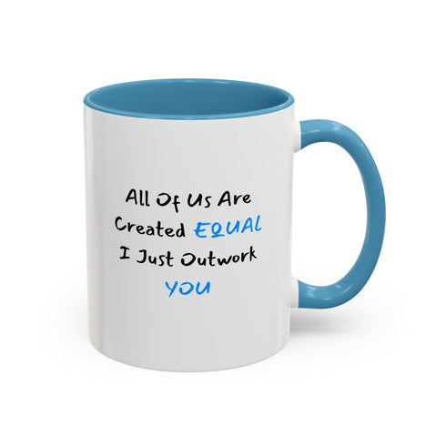 All Of Us Are Created Equal, I Just Outwork You - Resilient Minds Accent Coffee Mug (11oz & 15oz)