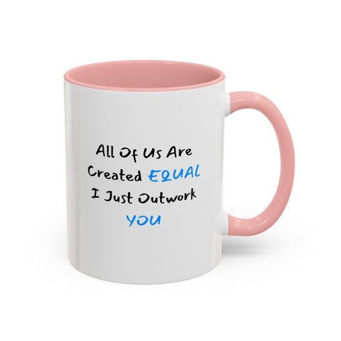 All Of Us Are Created Equal, I Just Outwork You - Resilient Minds Accent Coffee Mug (11oz & 15oz)