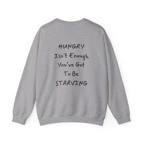 Hungry Isn't enough you're got to be starving Unisex Heavy Blend™ Crewneck Sweatshirt
