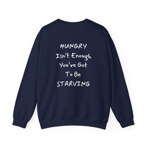 Hungry Isn't enough you're got to be starving Unisex Heavy Blend™ Crewneck Sweatshirt