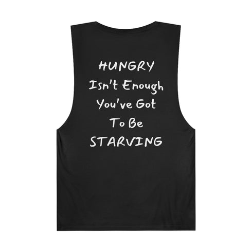 Hungry isn't enough you've got to be Starving Unisex Barnard Tank