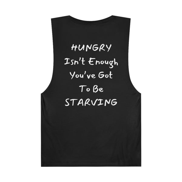 Hungry isn't enough you've got to be Starving Unisex Barnard Tank