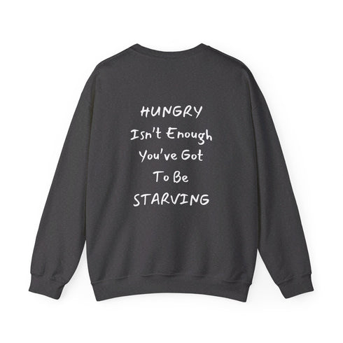 Hungry Isn't enough you're got to be starving Unisex Heavy Blend™ Crewneck Sweatshirt
