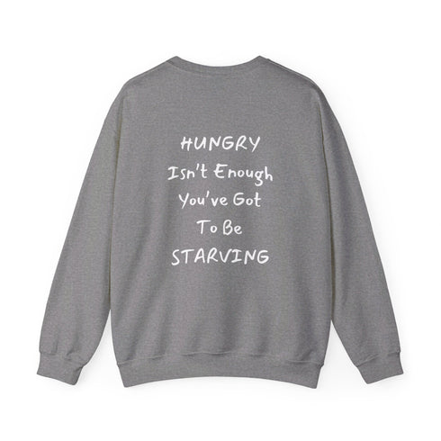 Hungry Isn't enough you're got to be starving Unisex Heavy Blend™ Crewneck Sweatshirt