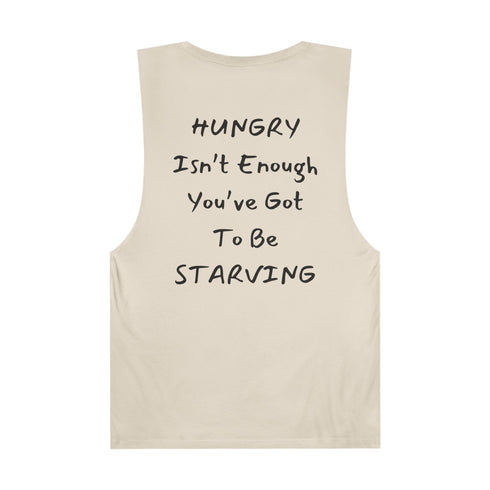 Hungry isn't enough you've got to be Starving Unisex Barnard Tank