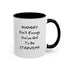 Hungry Isn't Enough - You've Got to Be Starving Accent Coffee Mug (11oz & 15oz)