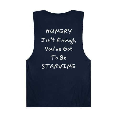 Hungry isn't enough you've got to be Starving Unisex Barnard Tank