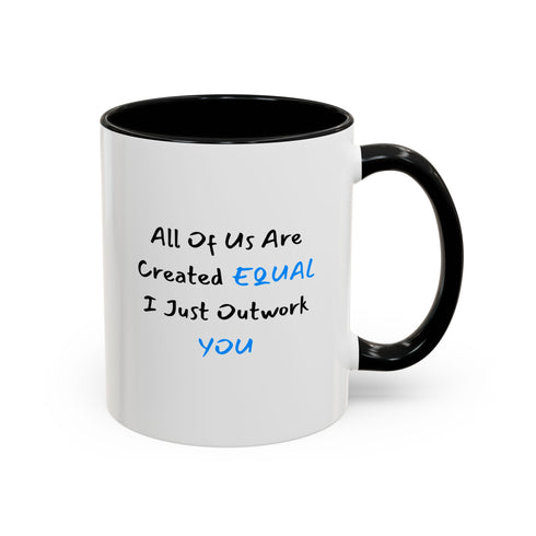All Of Us Are Created Equal, I Just Outwork You - Resilient Minds Accent Coffee Mug (11oz & 15oz)