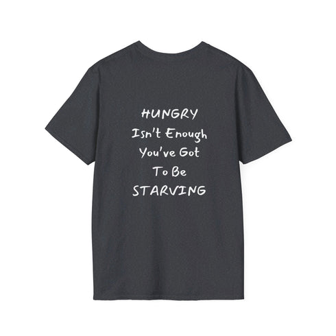 Hungry isn't enough you've got to be starving Resilient Minds Unisex Softstyle T-Shirt